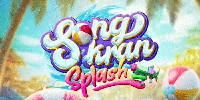 Cara Bermain Slot Songkran Splash Agar Jackpot Berlimpah
